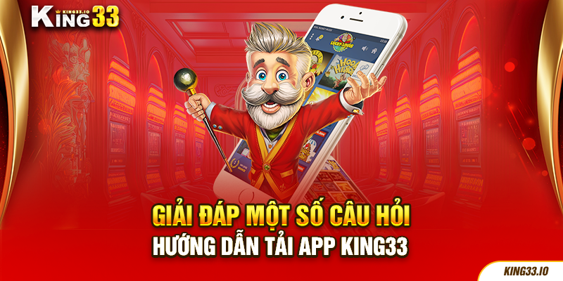 Hướng dẫn tải app King33 và thao tác các tính năng cơ bản