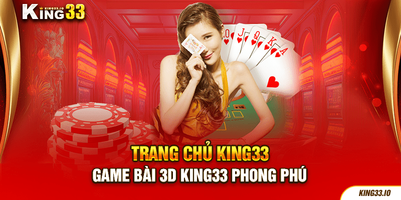 Game Bài 3D King33 phong phú