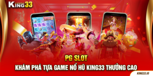 PG slot - Khám phá tựa game nổ hũ King33 thưởng cao