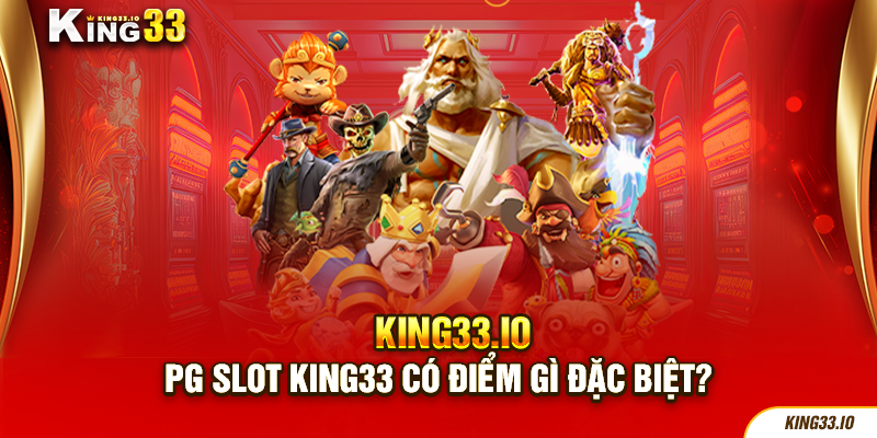 PG slot King33 có điểm gì đặc biệt?