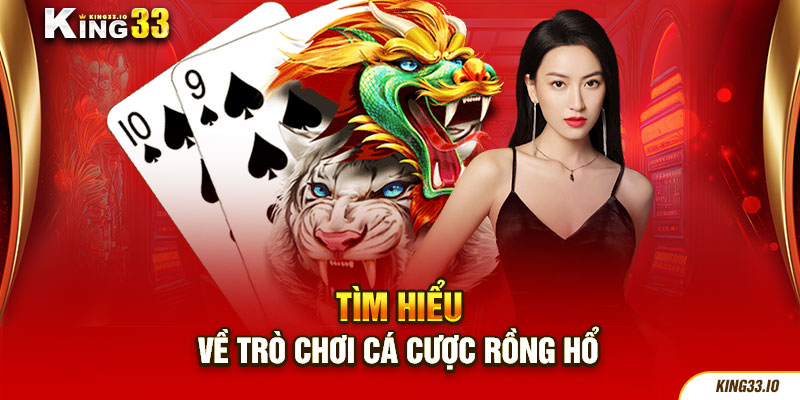 Tìm hiểu về trò chơi cá cược rồng hổ