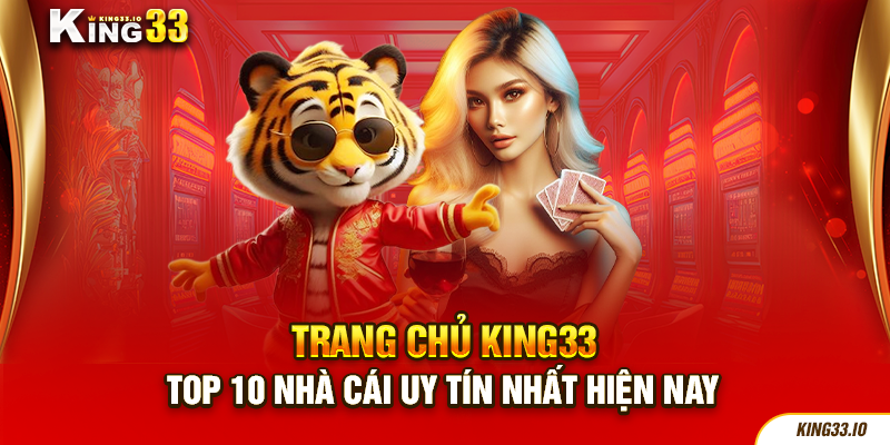 King33 - Top 10 nhà cái uy tín nhất hiện nay