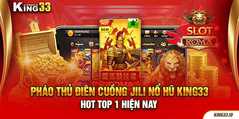 Pháo Thủ Điên Cuồng JILI Nổ Hũ King33 Hot Top 1 Hiện Nay