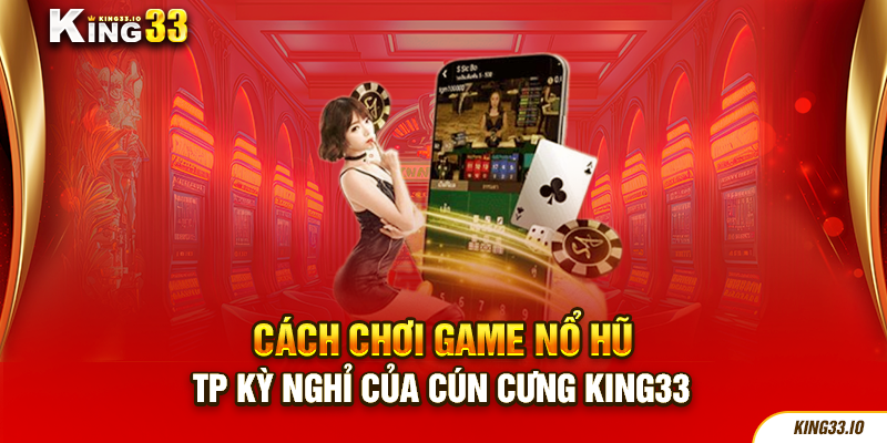 Cách Chơi Game Nổ Hũ TP Kỳ Nghỉ Của Cún Cưng King33