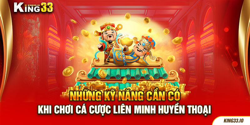 Những kỹ năng cần có khi chơi cá cược liên minh huyền thoại