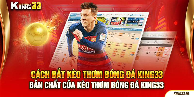 Bản chất của kèo thơm bóng đá King33