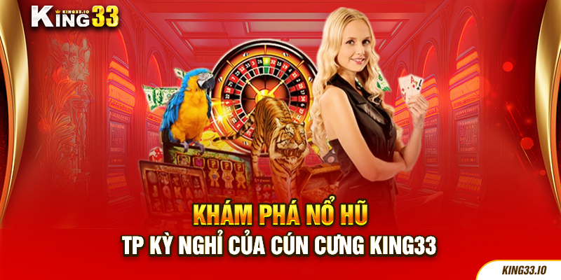 Khám phá nổ hũ TP Kỳ Nghỉ Của Cún Cưng King33 