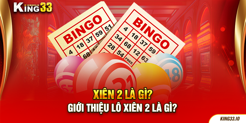 Giới thiệu lô xiên 2 là gì?