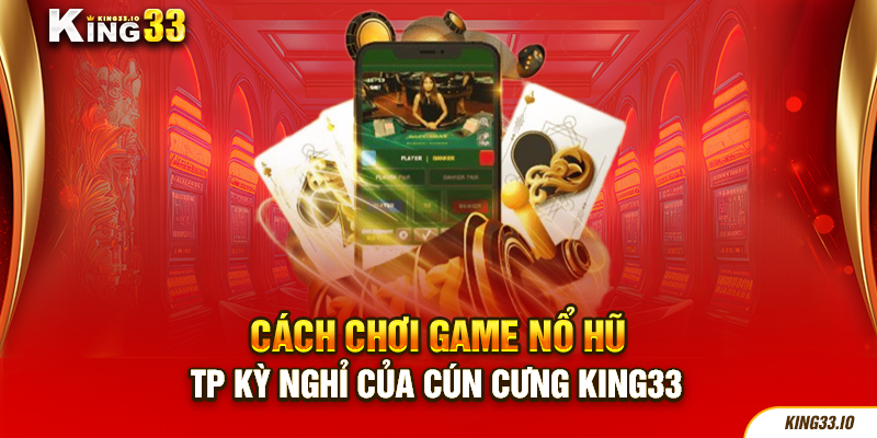 Cách chơi game nổ hũ TP Kỳ Nghỉ Của Cún Cưng King33 