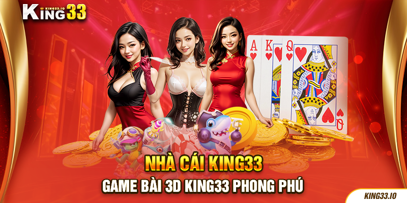 Game Bài 3D King33 phong phú