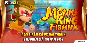 Game Bắn Cá Fc Đại Thánh - Siêu Phẩm Giải Trí Năm 2024