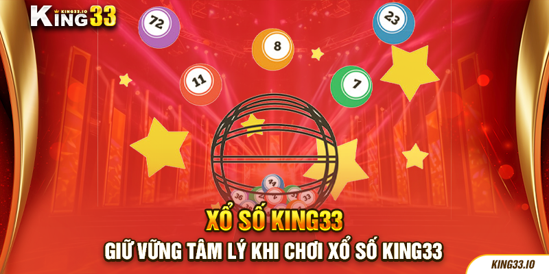 Giữ vững tâm lý khi chơi xổ số King33