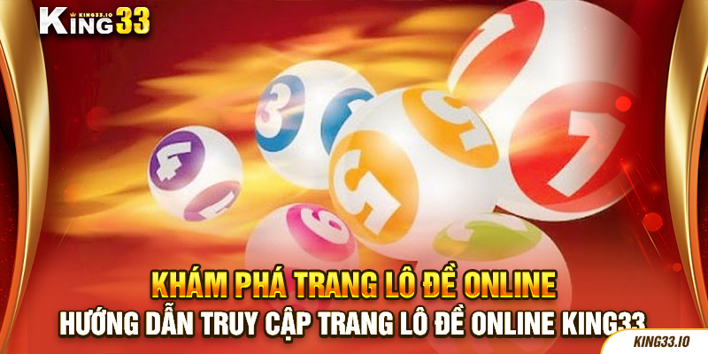 Hướng dẫn truy cập trang lô đề online King33