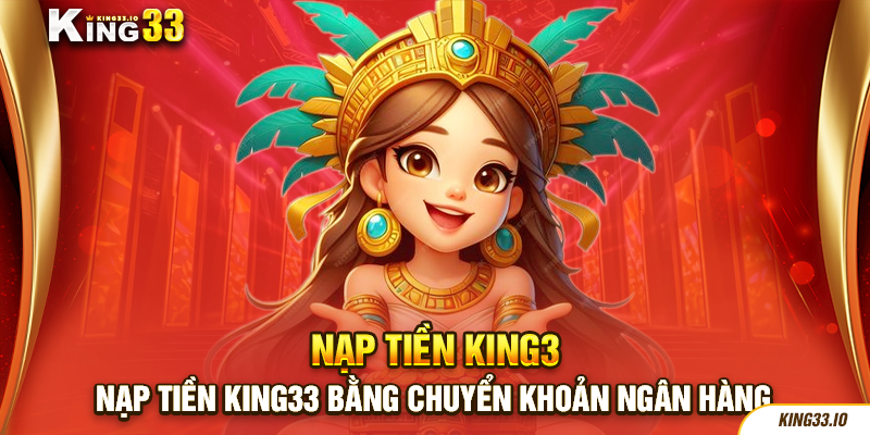 Nạp tiền King33 bằng chuyển khoản ngân hàng